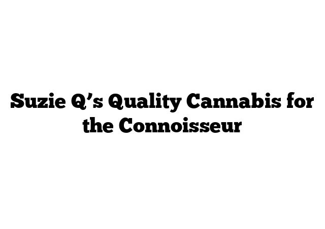 Suzie Q’s Quality Cannabis for the Connoisseur